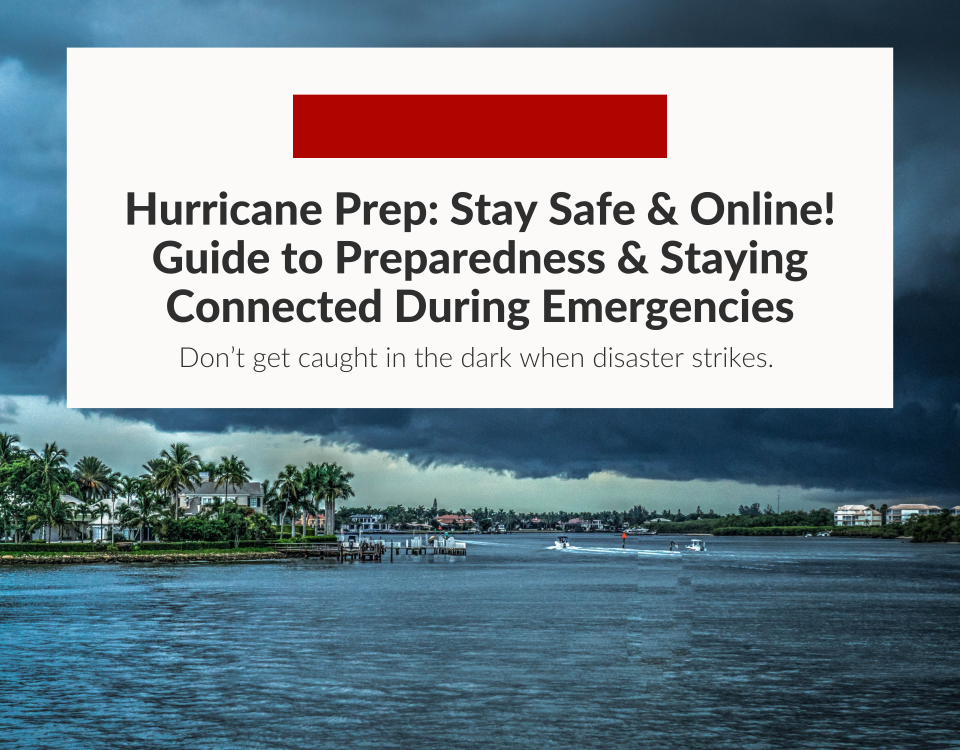 Hurricane Prep: Stay Safe & Online! Your Guide to Hurricane Preparedness & Staying Connected During Emergencies