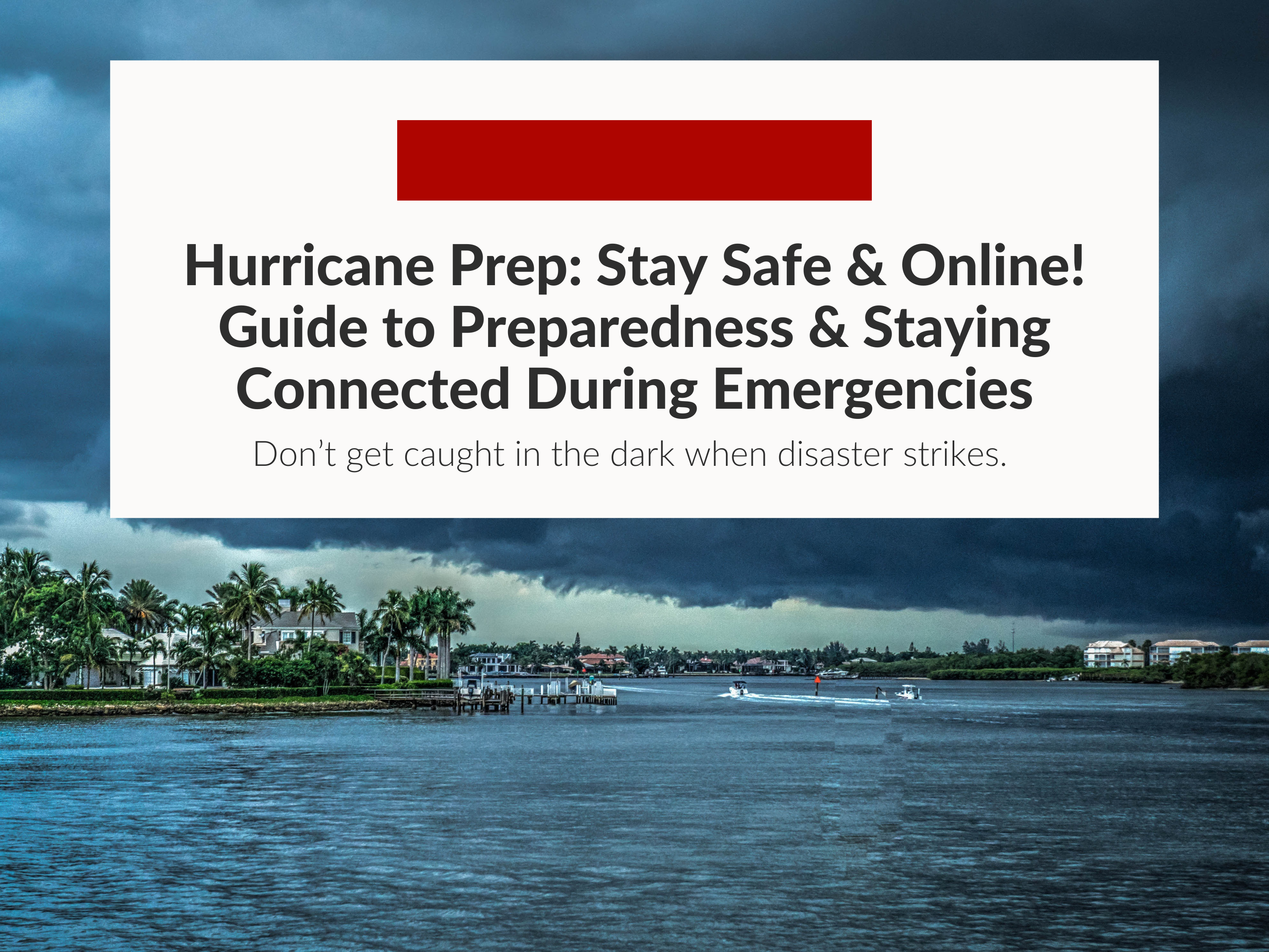 Hurricane Prep: Stay Safe & Online! Your Guide to Hurricane Preparedness & Staying Connected During Emergencies